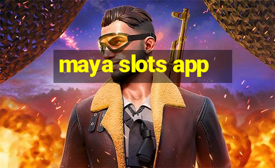 maya slots app