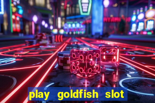 play goldfish slot machine online free