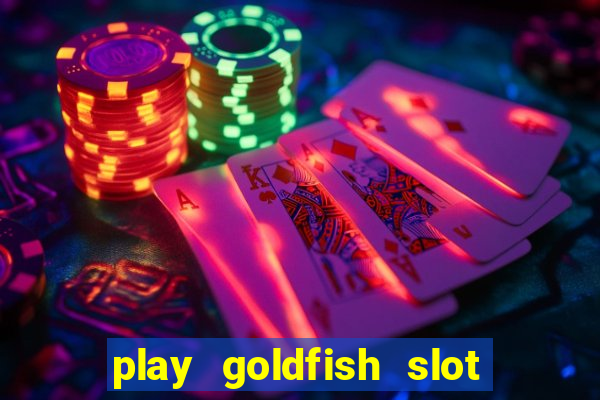 play goldfish slot machine online free