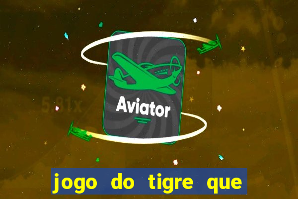 jogo do tigre que ganha dinheiro é verdade