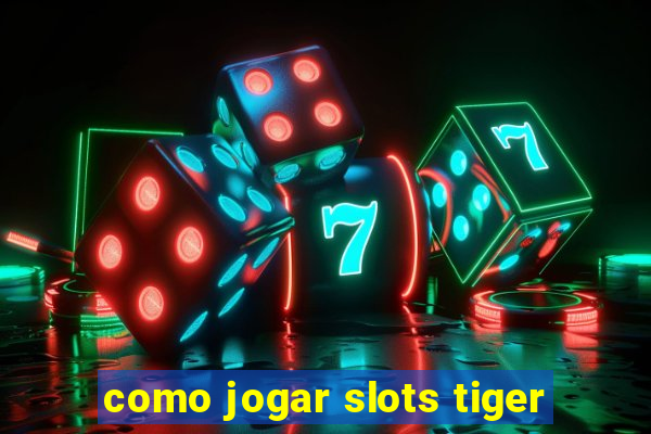 como jogar slots tiger