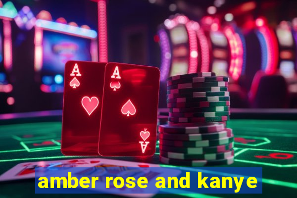 amber rose and kanye