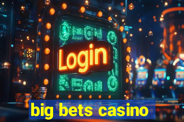 big bets casino