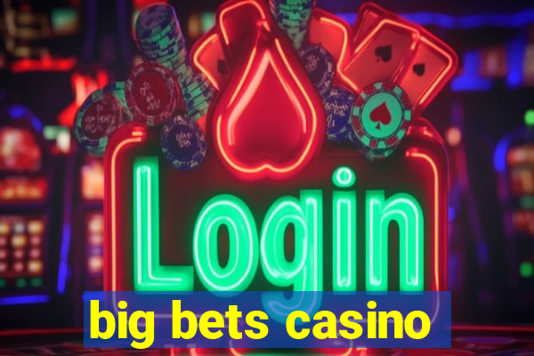 big bets casino