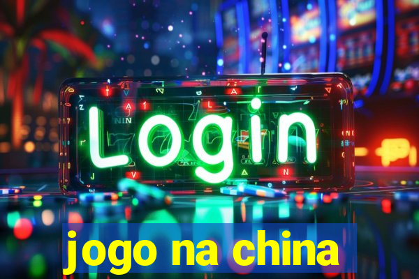 jogo na china