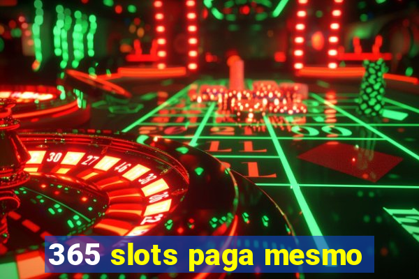 365 slots paga mesmo