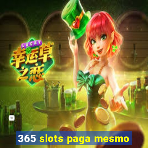 365 slots paga mesmo