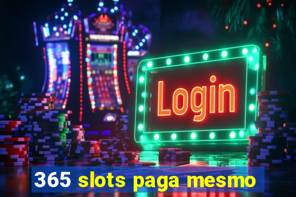 365 slots paga mesmo