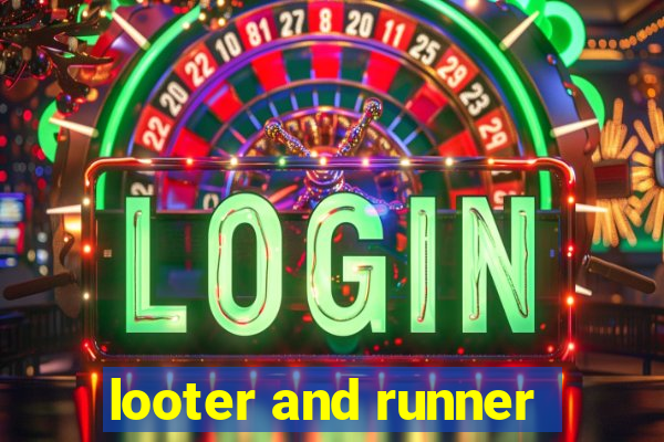 looter and runner