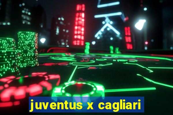 juventus x cagliari