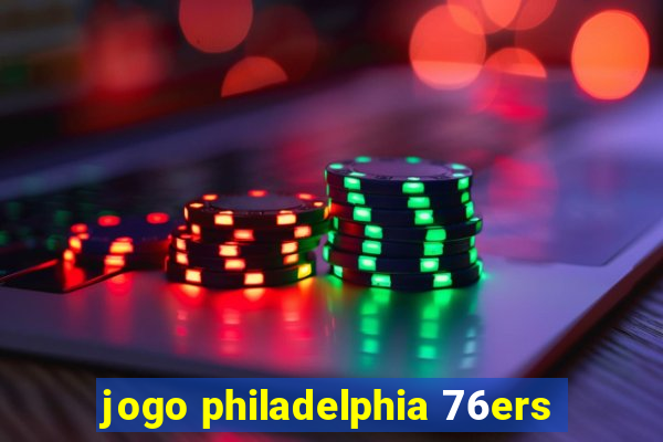 jogo philadelphia 76ers