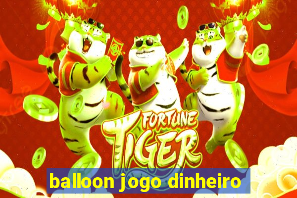 balloon jogo dinheiro