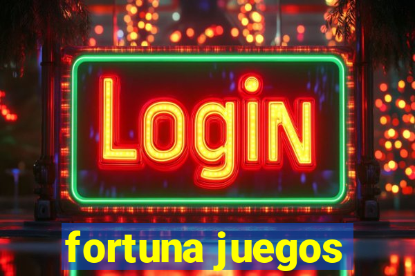 fortuna juegos