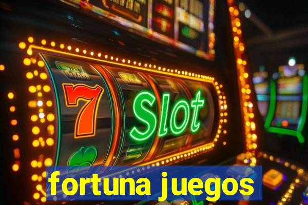 fortuna juegos