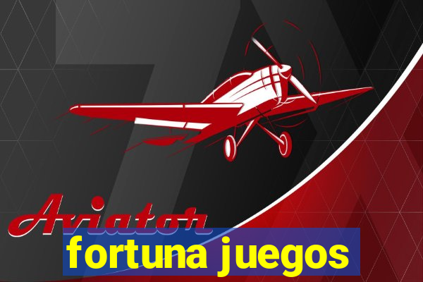 fortuna juegos