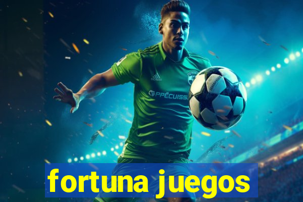 fortuna juegos