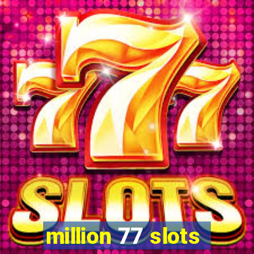 million 77 slots