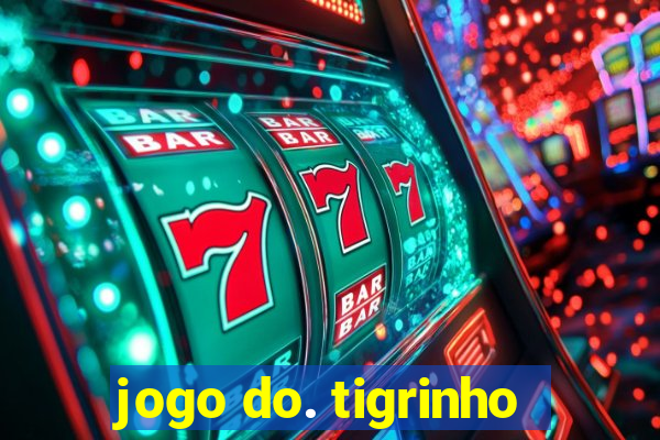 jogo do. tigrinho