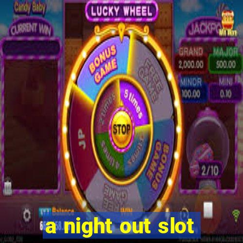 a night out slot