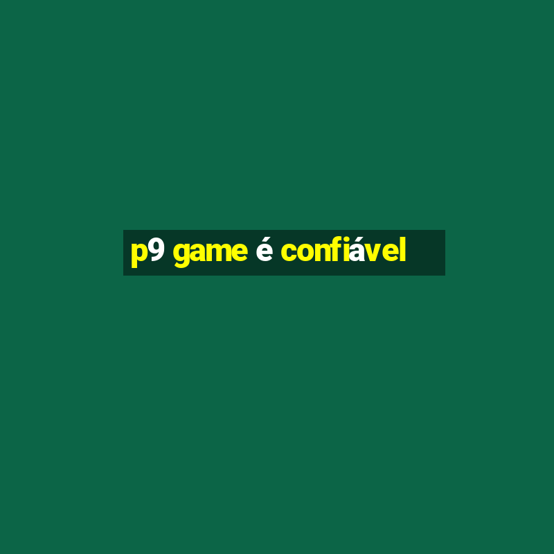 p9 game é confiável