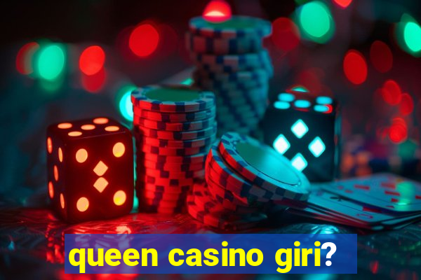 queen casino giri?