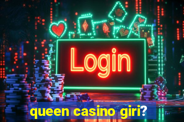 queen casino giri?