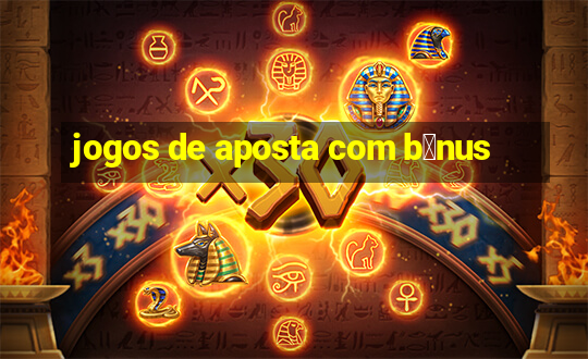 jogos de aposta com b么nus