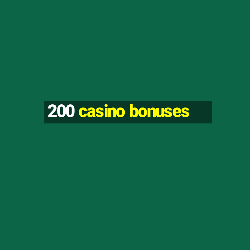 200 casino bonuses