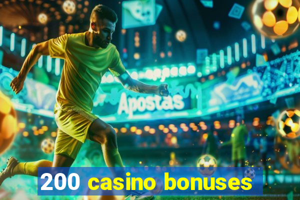 200 casino bonuses