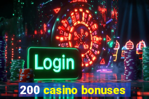 200 casino bonuses