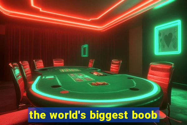 the world's biggest boob