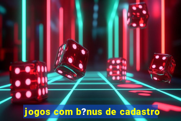 jogos com b?nus de cadastro