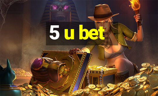 5 u bet