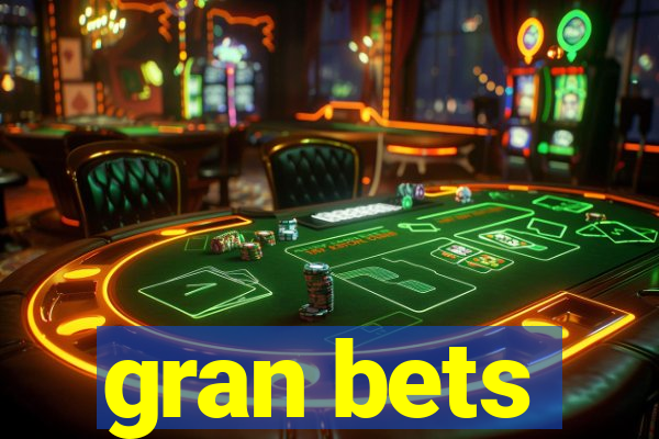 gran bets