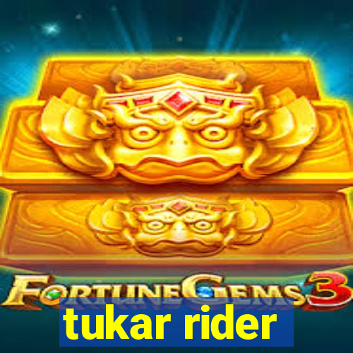 tukar rider