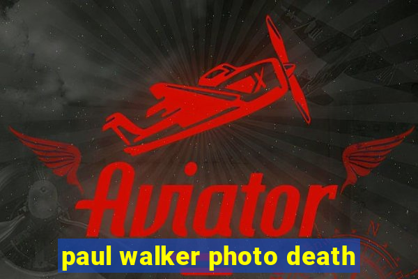 paul walker photo death