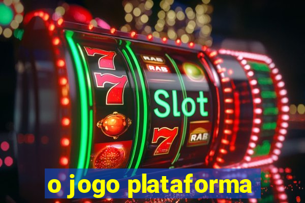 o jogo plataforma