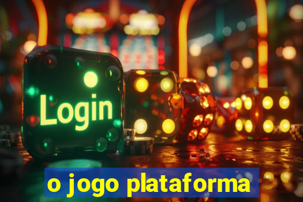 o jogo plataforma