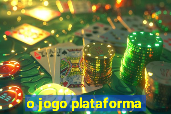 o jogo plataforma