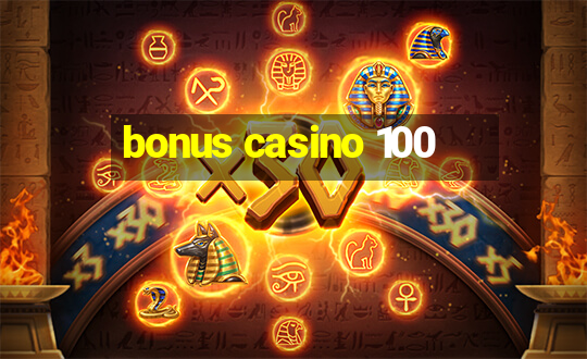 bonus casino 100