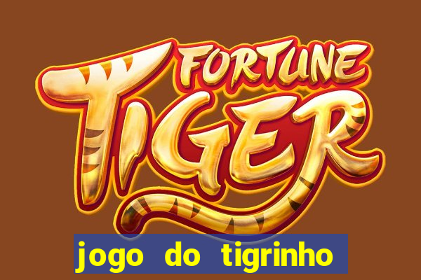 jogo do tigrinho de aposta