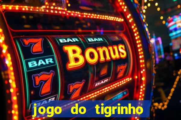 jogo do tigrinho de aposta