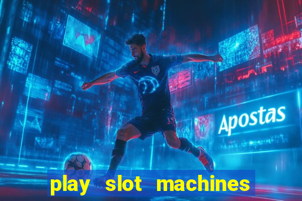 play slot machines for free no downloads