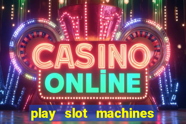 play slot machines for free no downloads