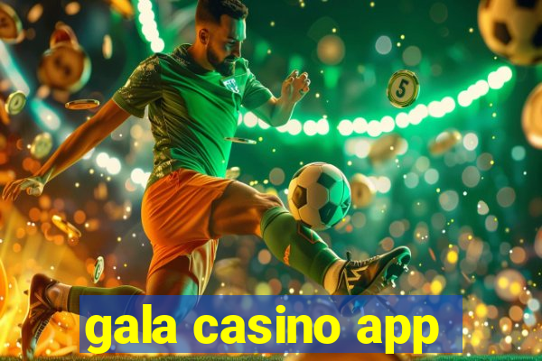 gala casino app