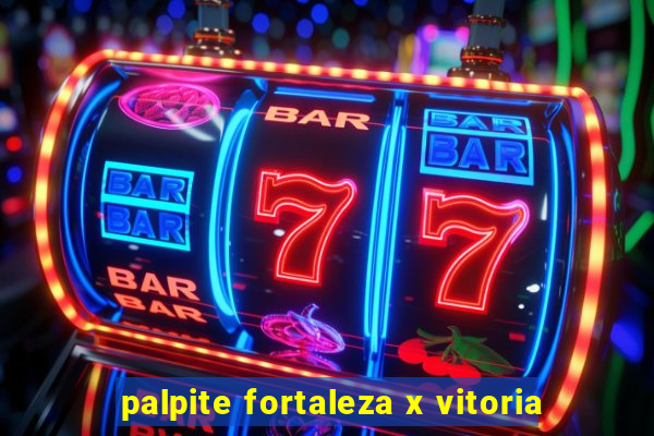 palpite fortaleza x vitoria