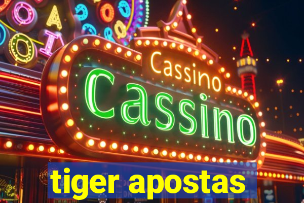 tiger apostas