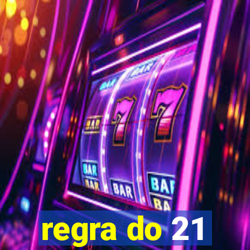 regra do 21