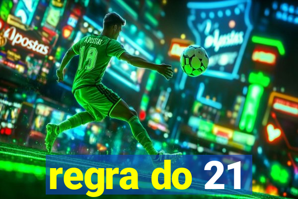 regra do 21