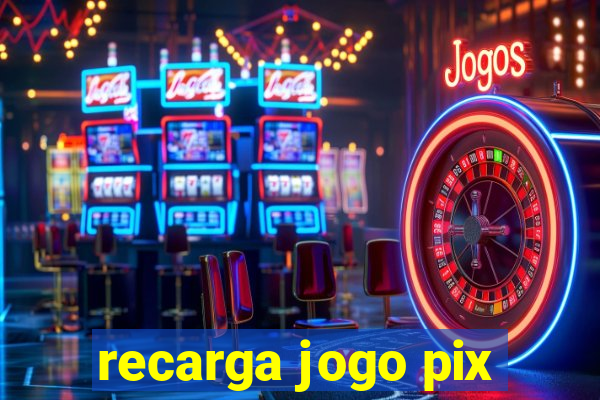 recarga jogo pix